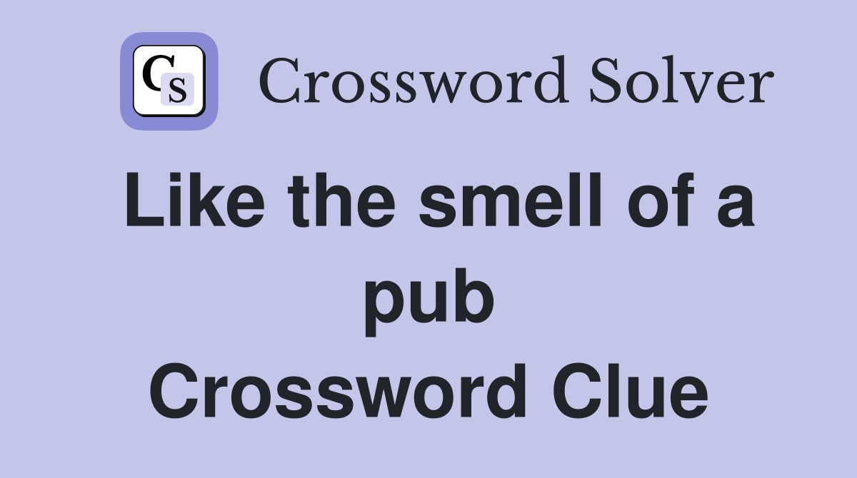 Like the smell of a pub Crossword Clue Answers Crossword Solver